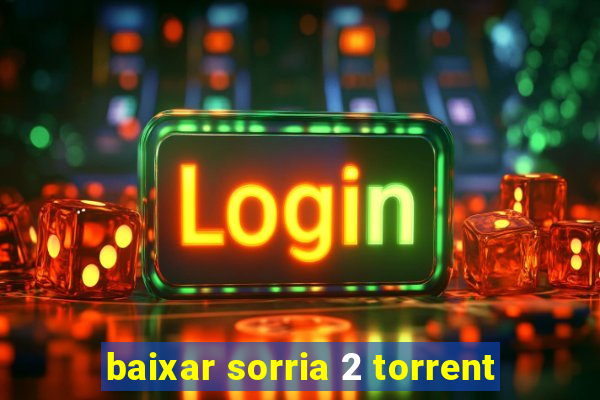 baixar sorria 2 torrent